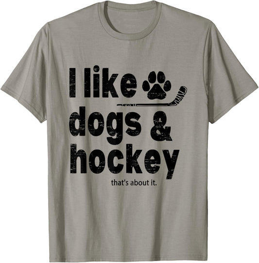 I Like Dogs And Hockey Thats About It Funny Hockey Dog Lover T-Shirt