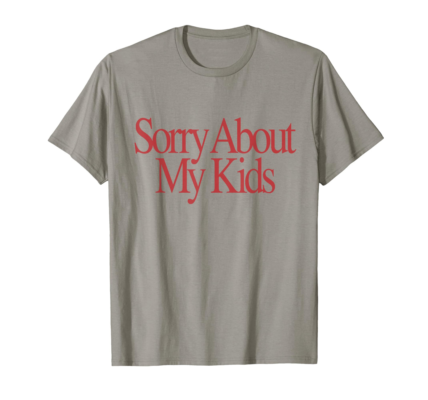 Sorry About My Kids Funny Parents Mom Saying T-Shirt