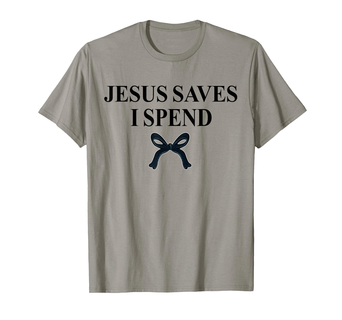 Jesus Saves I Spend Bow Saying Quote Christian Men Women T-Shirt