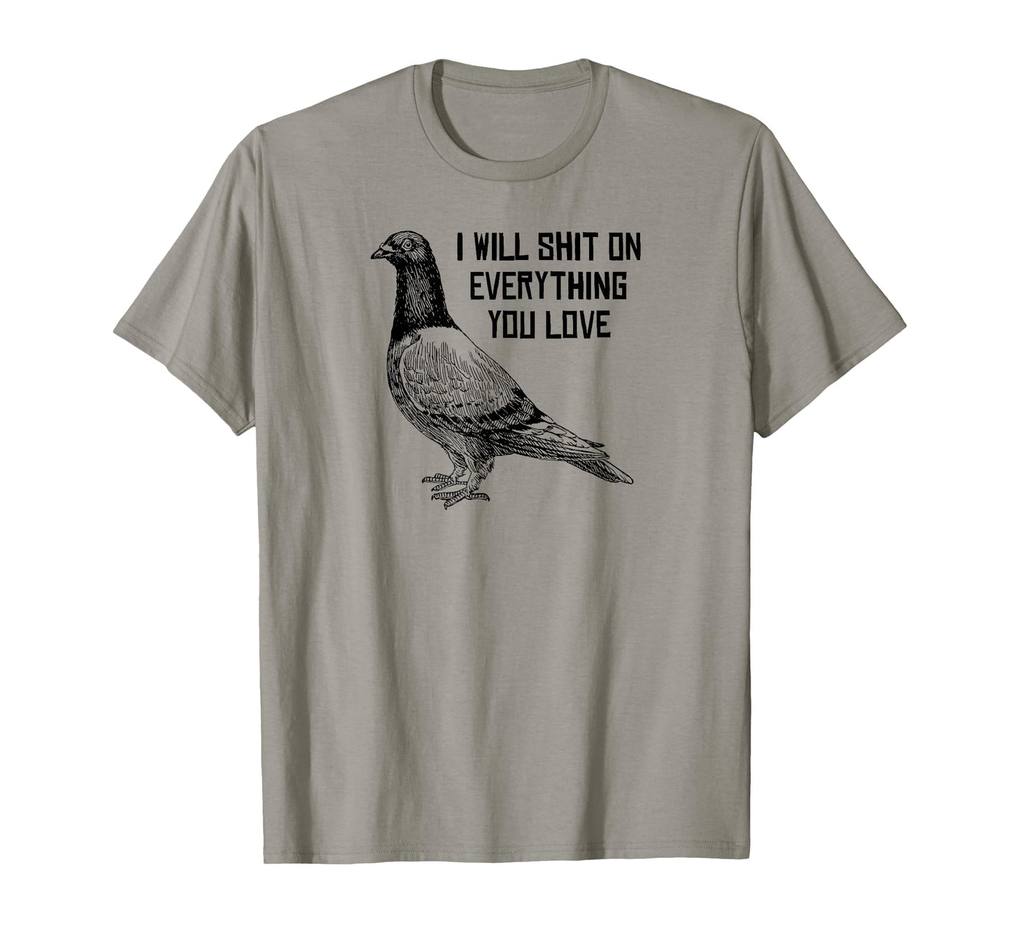 I WILL SHIT ON EVERYTHING YOU LOVE T-Shirt