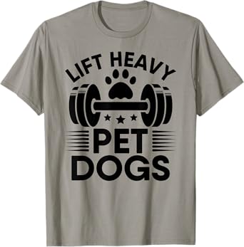 Lift Heavy Pet Dogs Workout Gym Fitness Weightlifting Love T-Shirt