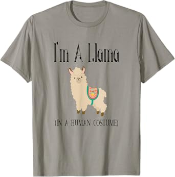 I'm A Llama In A Human Costume - Funny Pretend Llama T-Shirt
