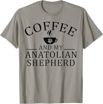 Anatolian Shepherd Dog And Coffee T-Shirt