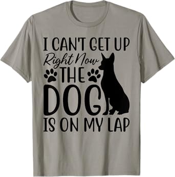 Dog Lover, I Can’t Get Up Right Now The Dog Is On My Lap T-Shirt for Men Women Kids