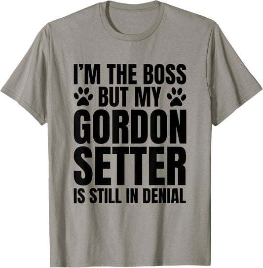 Gordon Setter Dog Owner Im The Boss But Funny Quote T-Shirt