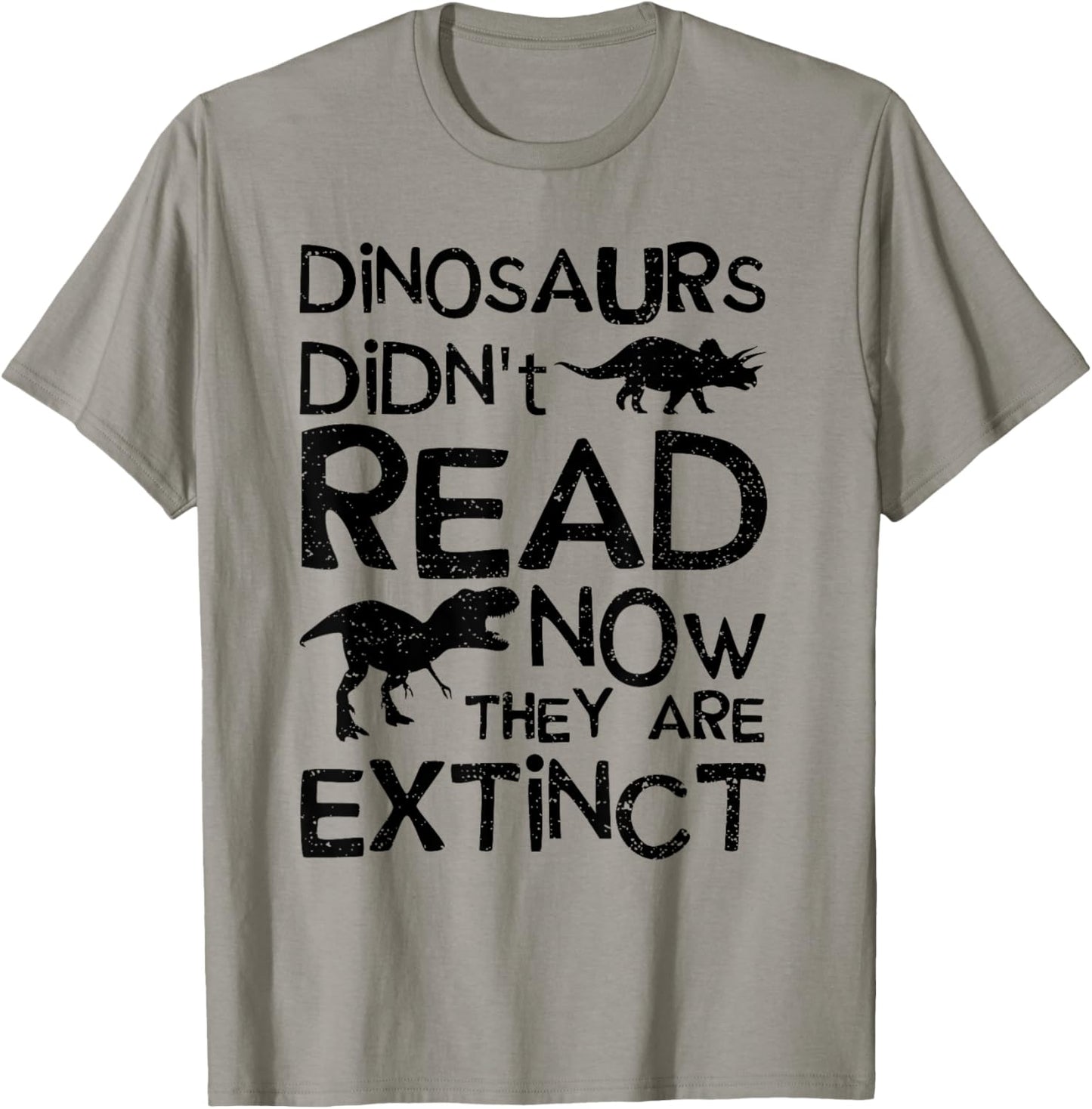 Dinosaurs Didn't Read Now They Are Extinct - Dinosaur T-Shirt