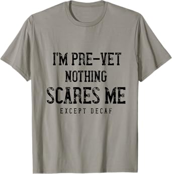 Funny Pre-Vet Student Caffeine Lover - Nothing Scares Me T-Shirt