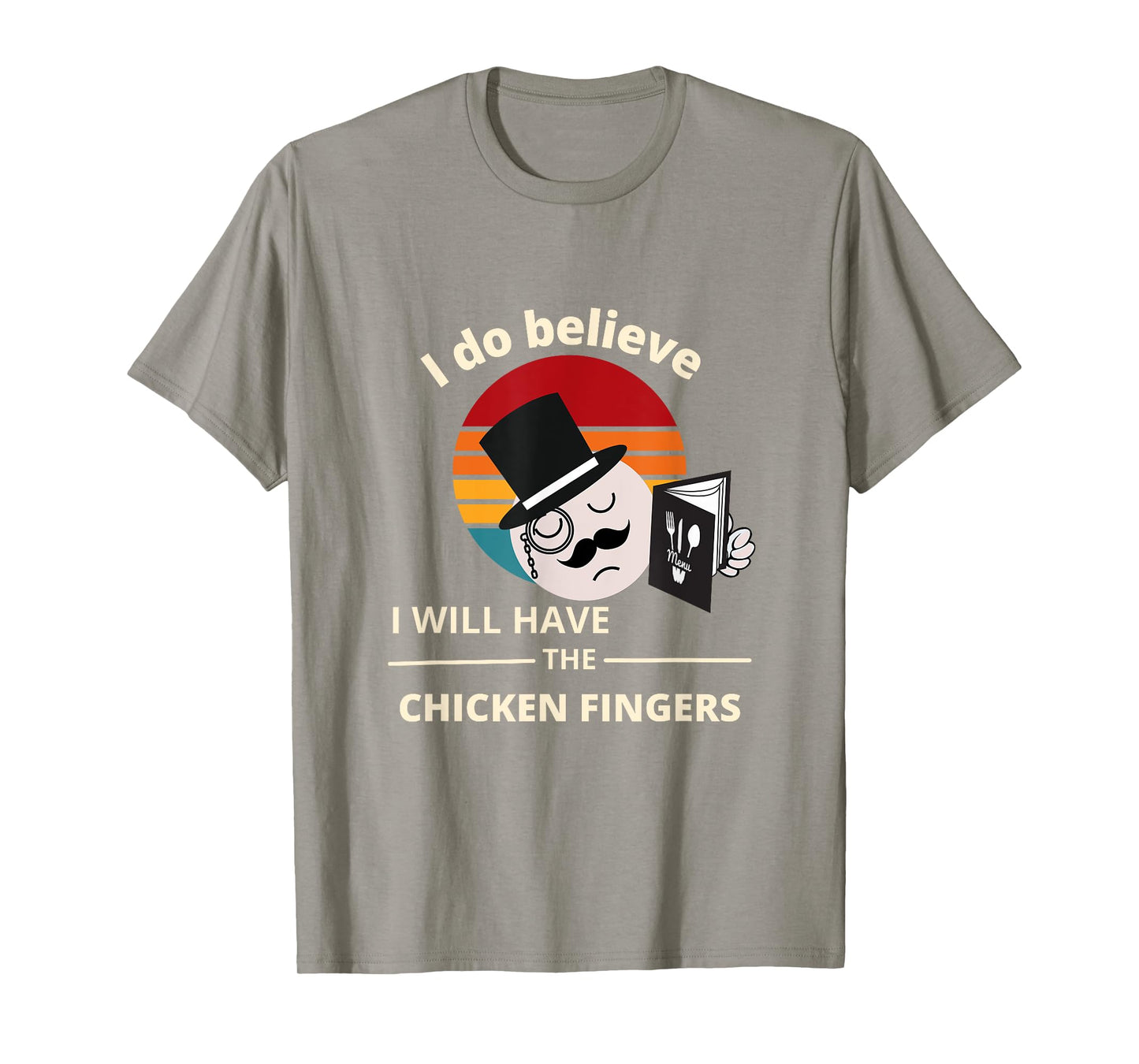 I do believe I will have the Chicken Fingers T-Shirt