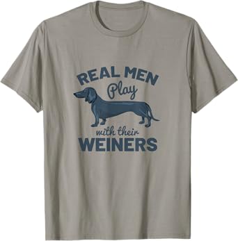 Real Men Play With Their Weiners Funny Dachshund Dog Shirt T-Shirt