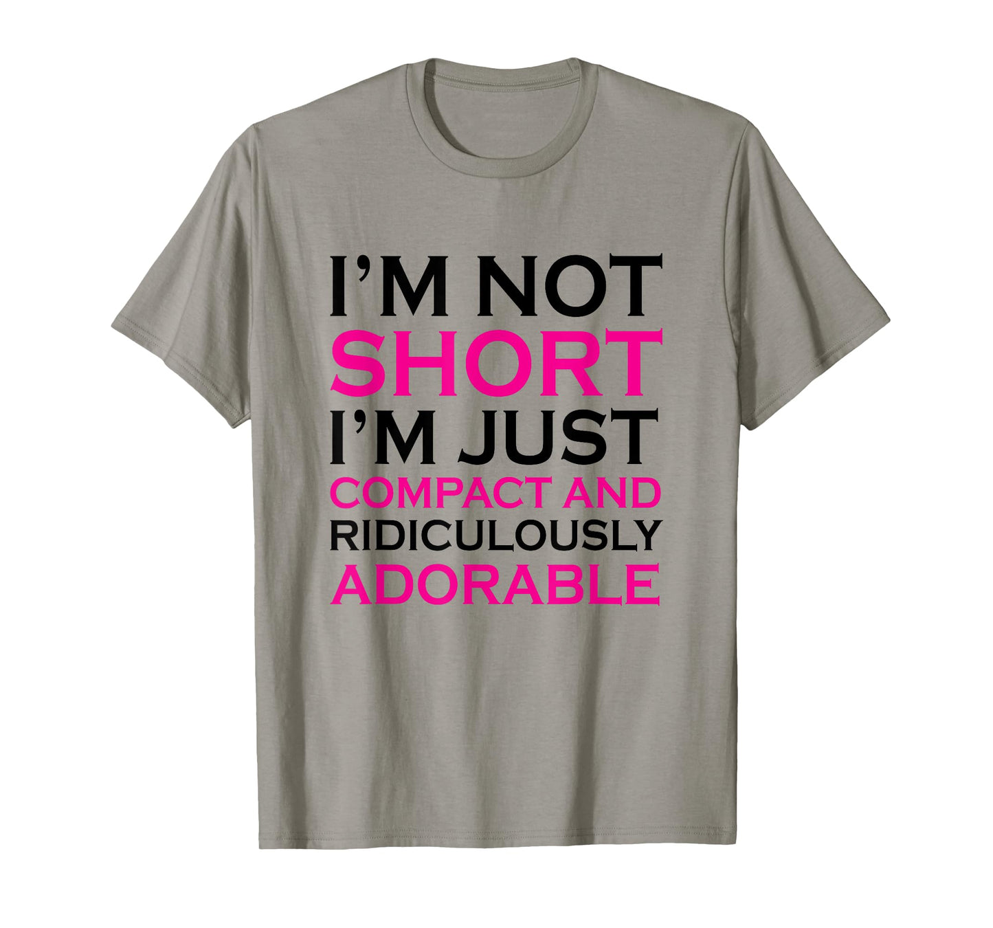 I'm not short I'm just compact ridiculously adorable t shirt T-Shirt