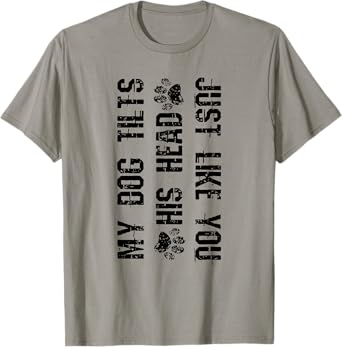My Dog Tilts His Head Just Like You Funny Dog T-Shirt