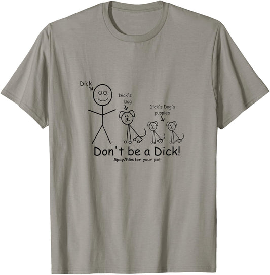 Don't be a Dick Spay Neuter your Pet Animal lover Advocate T-Shirt