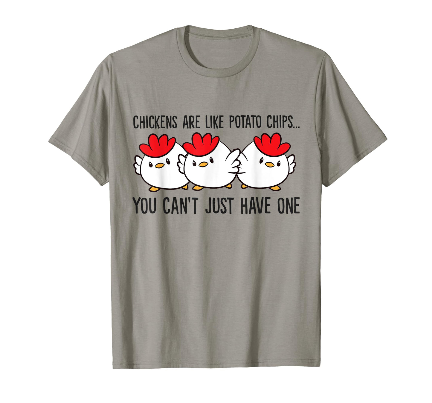 Chickens Are Like Potato Chips You Can't Just Have One T-Shirt