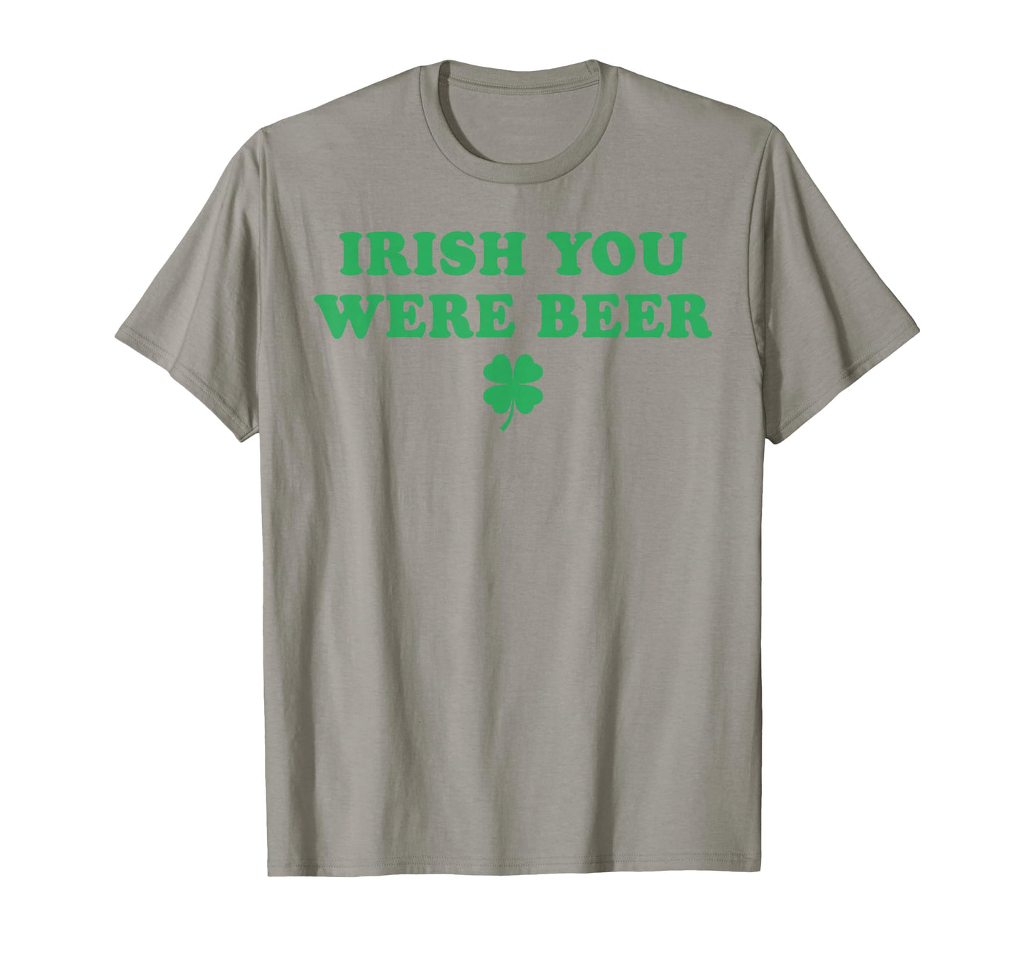 Irish You were Beer Funny St Patricks Day Shamrock T-Shirt - T-Shirt | Sand