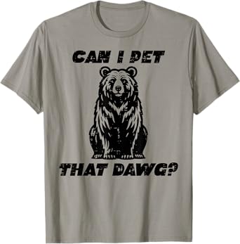 Bear Can I Pet That Dawg Funny Saying Camping Men Women Kids T-Shirt