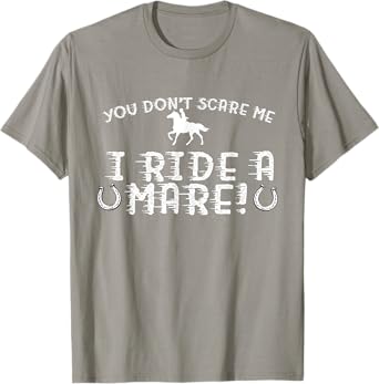 You Don't Scare Me, I Ride a Mare! Horseback Riding T-Shirt T-Shirt