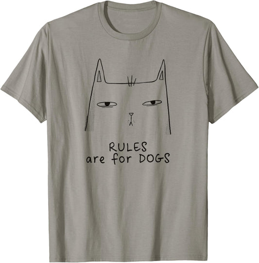 Rules Are for Dogs Sarcastic and Funny Cat T-Shirt
