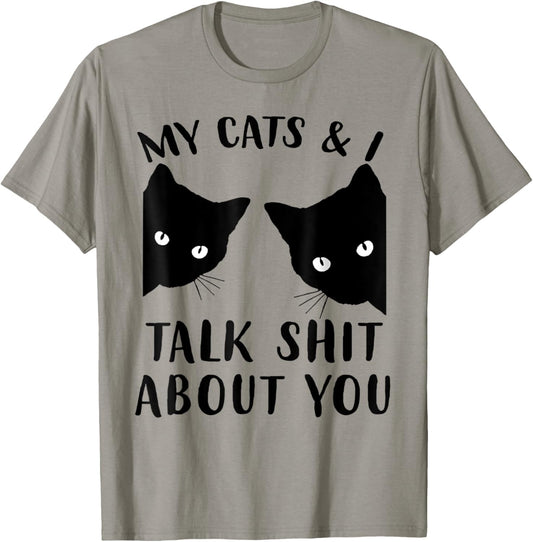 Funny Cat Kitten, My Cats & I Talk Shit About You T-Shirt