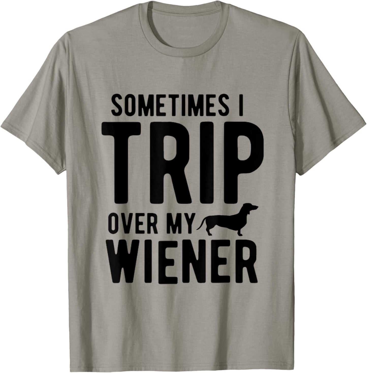 Sometimes I Trip Over My Wiener Dachshund Funny Weiner Dog T-Shirt