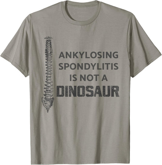 Ankylosing Spondylitis Is Not A Dinosaur AS Spine Awareness T-Shirt