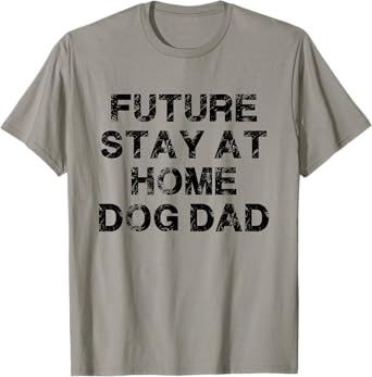 Future Stay At Home Dog Dad Mens Gift T-Shirt