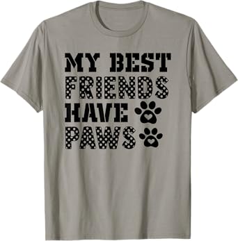 My Best friends have paws Dog/Pet lover Dog Owner Lover Gift T-Shirt for Men Women Kids
