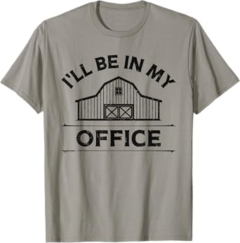 I'll Be In My Office Funny Farmer Cattle Horse Country T-Shirt