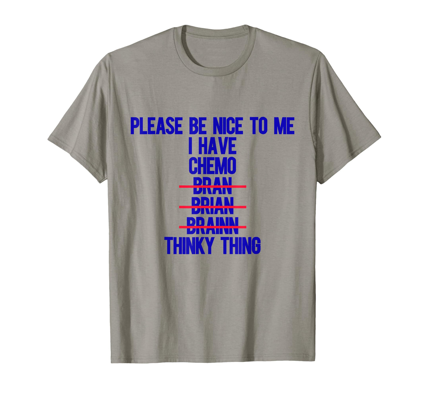 Please Be Nice To Me I Have Chemo Bran Brian Brainn Thinky T-Shirt