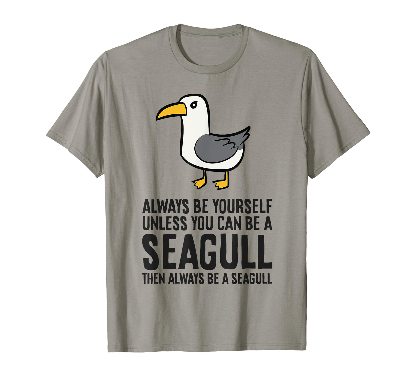 Always Be Yourself Unless You Can Be A Seagull T-Shirt