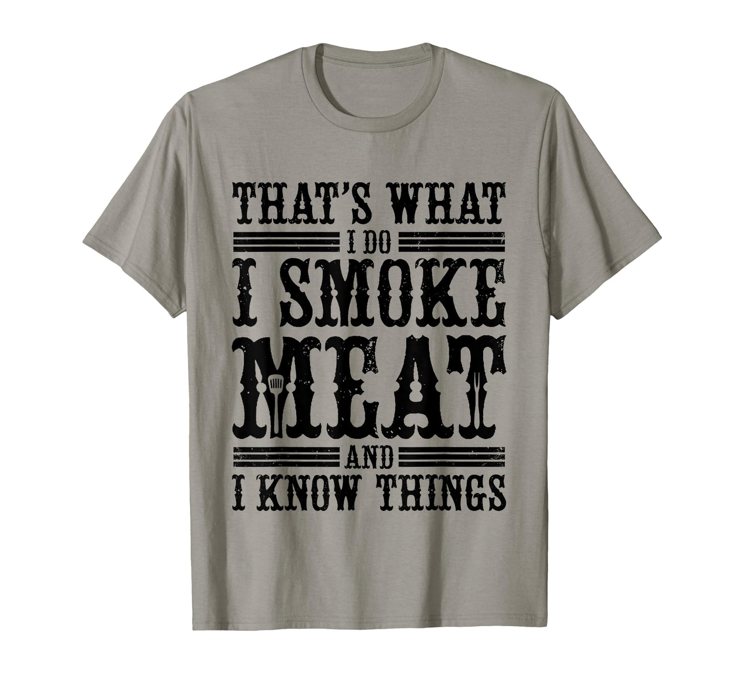 That's What I Do I Smoke Meat And I Know Things T-Shirt