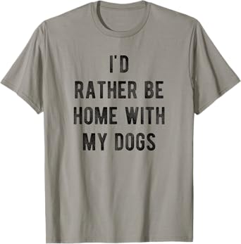 I'd Rather Be At Home With My Dog Shirt Mom & Dog Parent Tee T-Shirt for Men Women