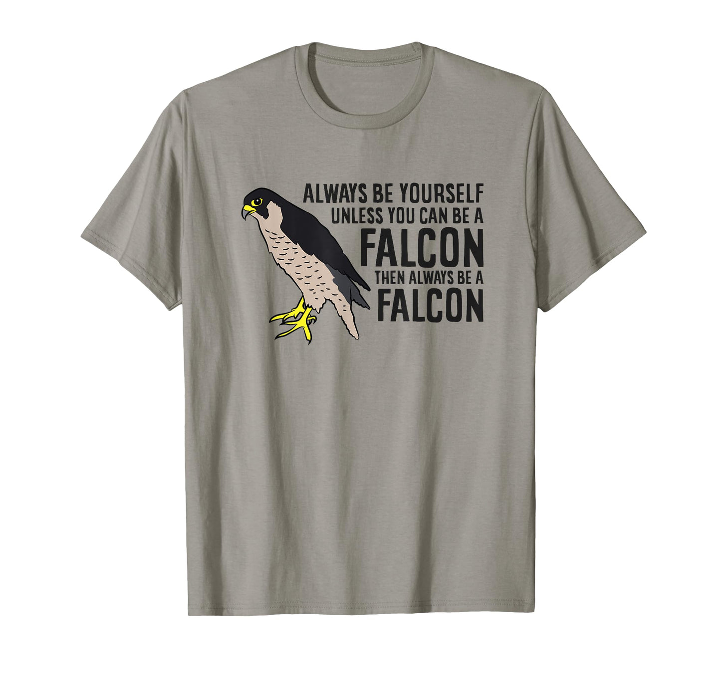 Always Be Yourself Unless You Can Be A Falcon T-Shirt