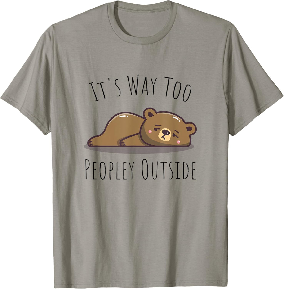 It's Way Too Peopley Outside - Kawaii Cute Bear Introvert T-Shirt