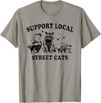 Support Local Street Cats, Funny Raccoon Animals Lover T-Shirt