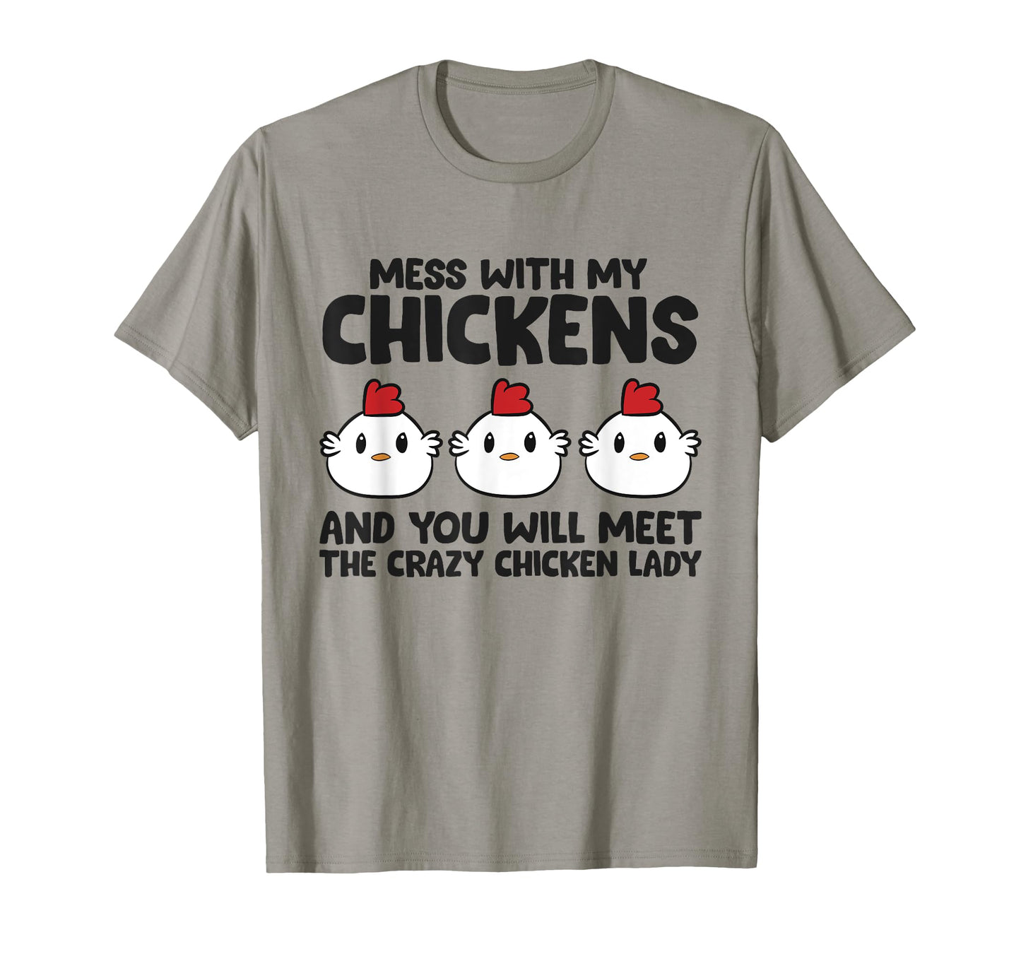 Mess With My Chickens You Will Meet The Crazy Chicken Lady T-Shirt