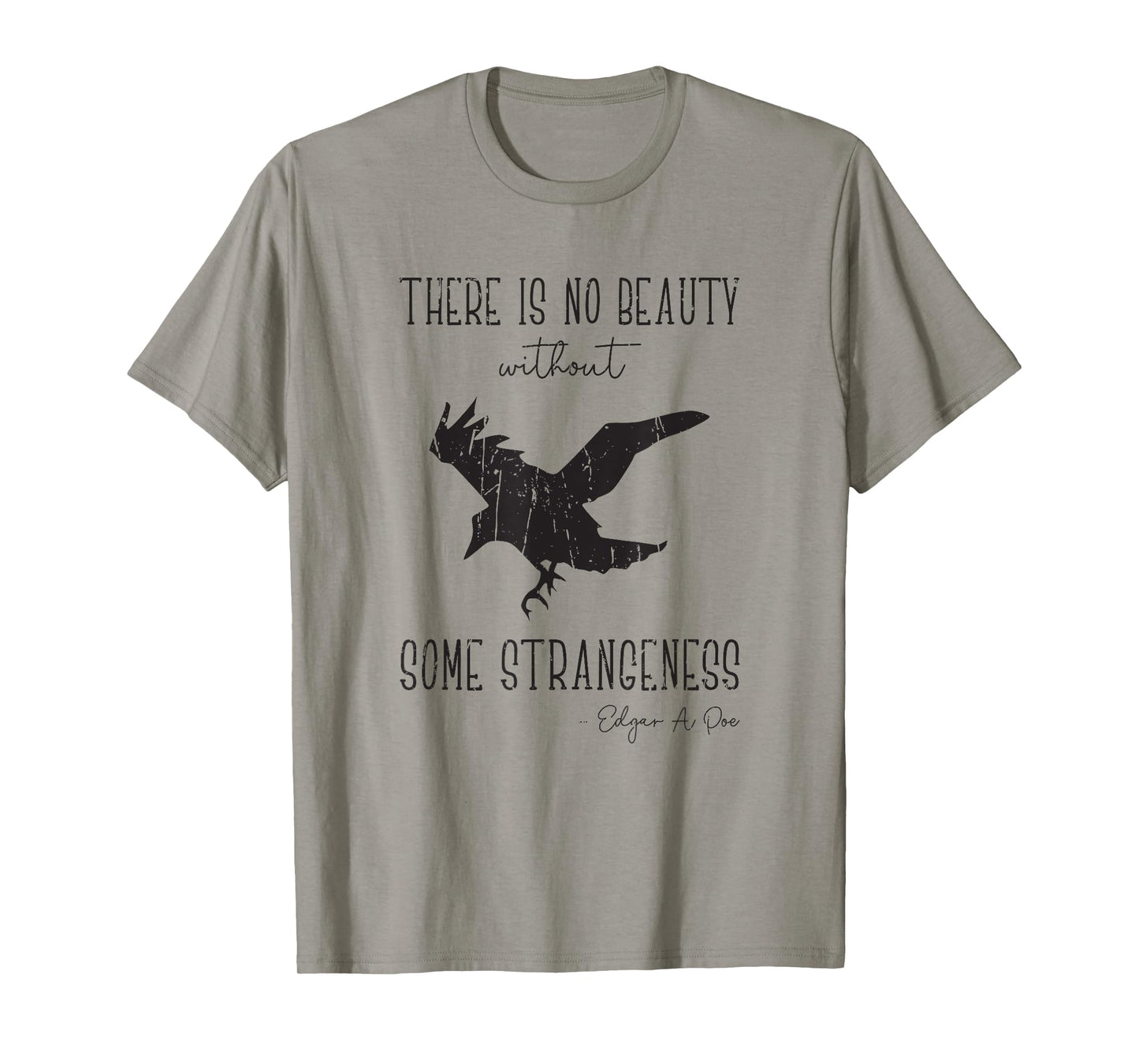 There is no beauty without some strangeness Edgar A Poe - T-Shirt