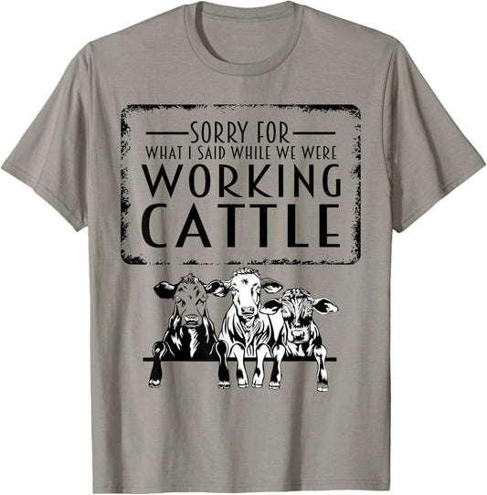 Sorry For What I Said When We Were Working Cattle Funny Cows T-Shirt