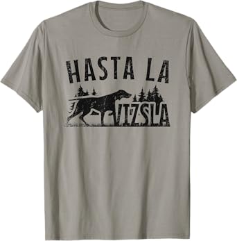 Hasta La Vizsla Dog Owner Funny Pointer Dog Vizsla Puppy T-Shirt for Men Women