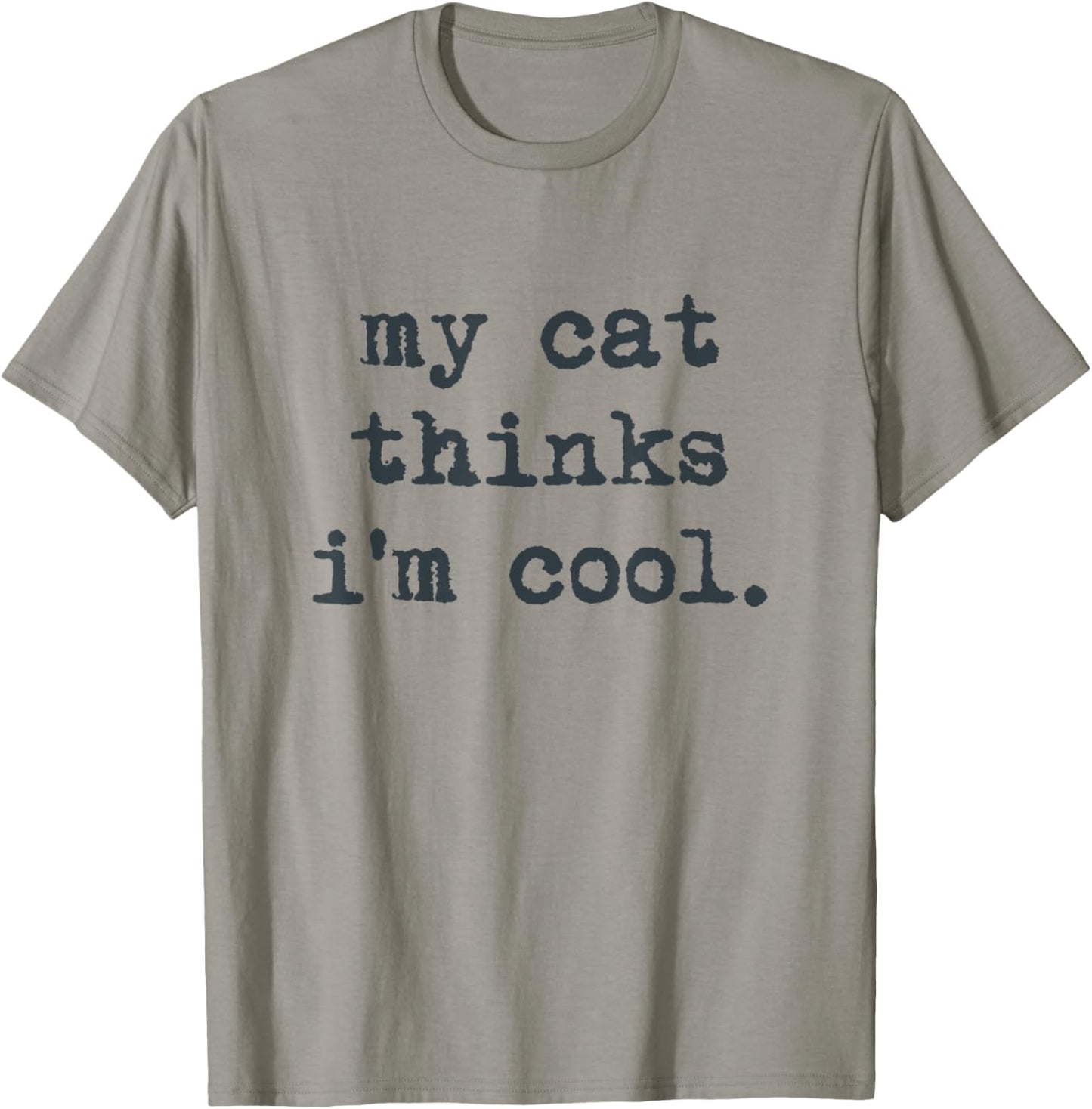 My Cat Think's I'm Cool Funny Cats Gift Men Women T-Shirt