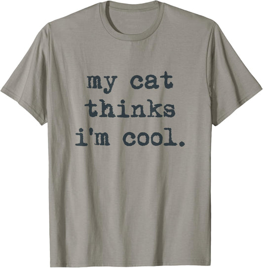 My Cat Think's I'm Cool Funny Cats Gift Men Women T-Shirt