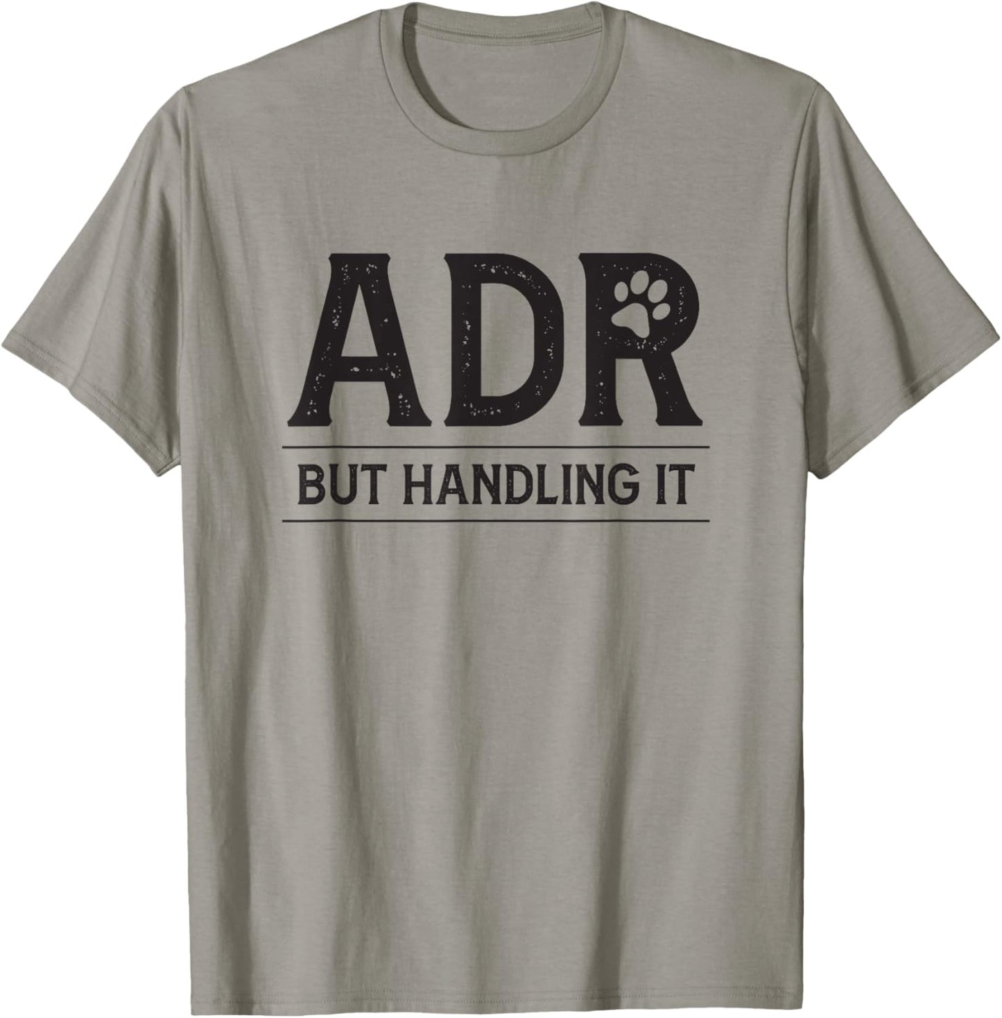 ADR Ain't Doin' Right But Handling It Funny Vet Tech Vet Dk. T-Shirt