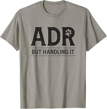 ADR Ain't Doin' Right But Handling It Funny Vet Tech Vet Dk. T-Shirt