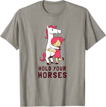 Hold Your Horses T-Shirt - Funny Cute Horse Lovers T-Shirt