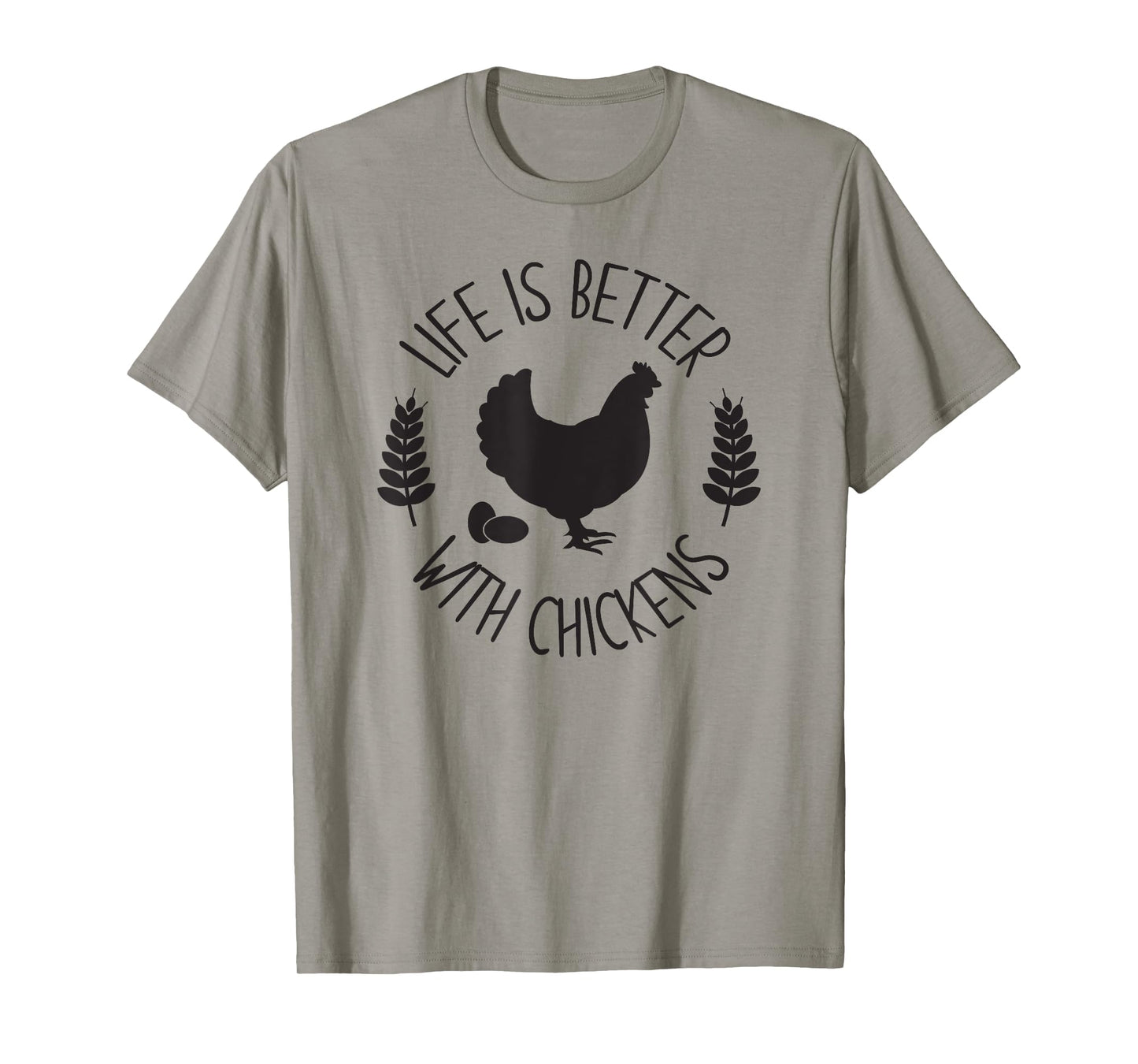 LIFE IS BETTER WITH CHICKENS Funny Chicken Farmer Farming T-Shirt