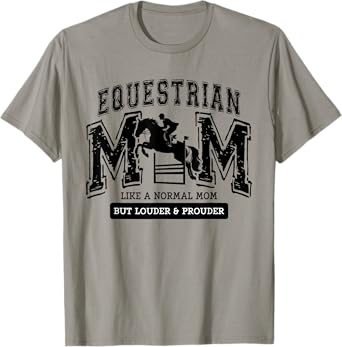 Loud Proud Equestrian Mom Horse Show Mama Funny Cute T-Shirt