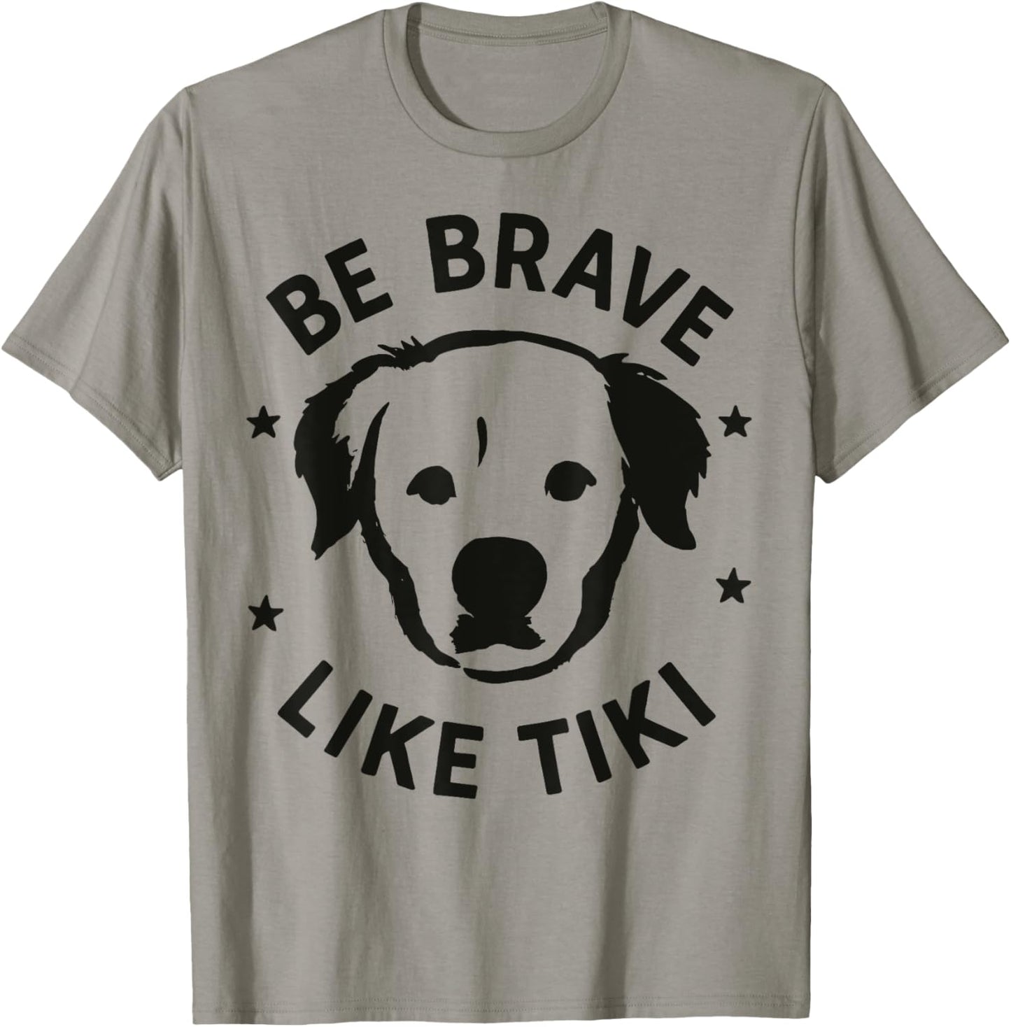 Be Brave Like Tiki Design For Lovers Dog T-Shirt
