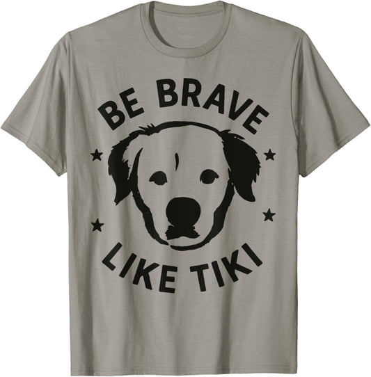 Be Brave Like Tiki Design For Lovers Dog T-Shirt