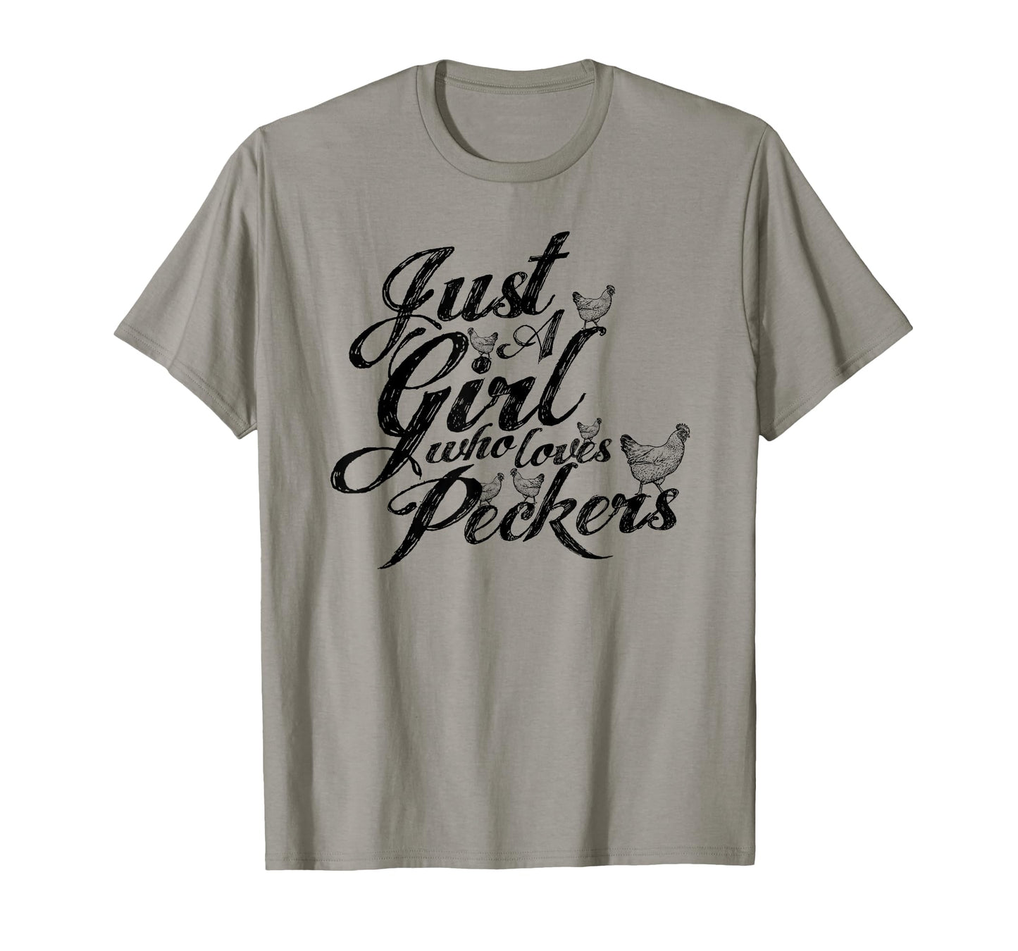 Just a girl who loves peckers, as in chickens you filthy ... T-Shirt