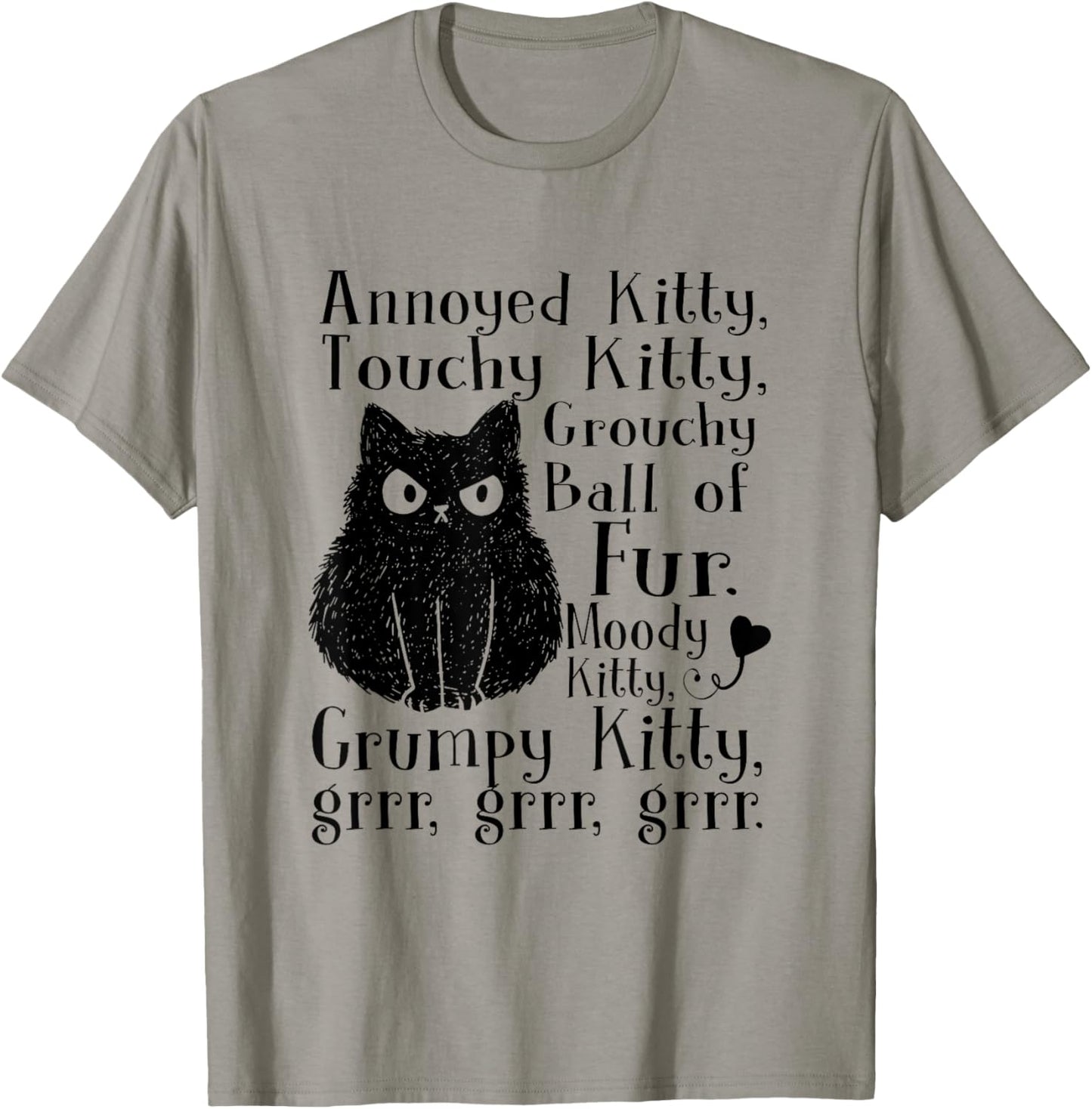 Annoyed Kitty Touchy Kitty Grouchy Ball Of Fur Moody Kitty T-Shirt