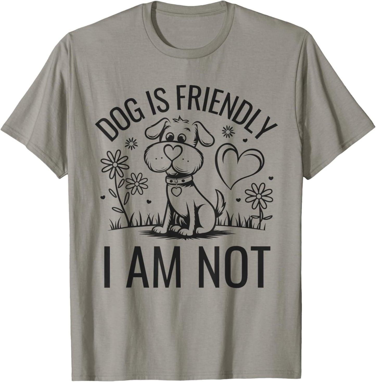 Dog Is Friendly I Am Not Funny Animal Lover Dog Mom T-Shirt